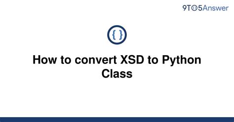 Fix Code Error: Creating Python Classes From XSDs